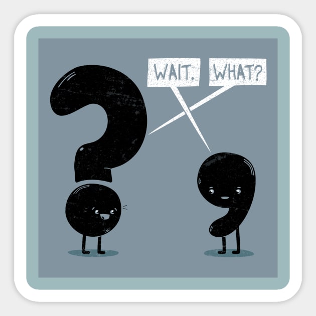 WAIT, WHAT? Sticker by BeanePod